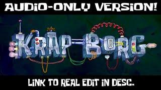 SpongeBob Edited - Krab Borg (AUDIO ONLY! Link to Full Edit in Desc.)