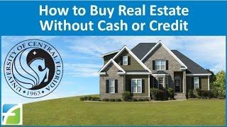 How to Buy Real Estate without Cash or Credit