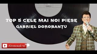 top 5 cele mai noi melodii gabriel dorobantu