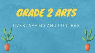 Overlapping and Contrast Grade 2 Arts