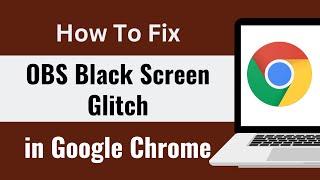 fix OBS Google Chrome Black Screen Glitch! Chrome Window Capture fix for OBS!