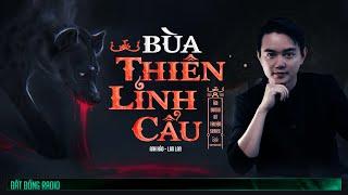 Nghe truyện ma : BÙA THIÊN LINH CẨU - Chuyện hành đạo diệt quỷ của chàng pháp sư trẻ