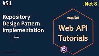 Part 51 Repository design pattern implementation in Web API .Net 8, 7, 6 || Web API Tutorials