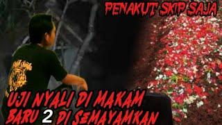 UJI NYALI DI MAKAM‼️BARU 2 JAM DI SEMAYAMKAN