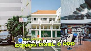 CONFIG PIXEL 8 PRO GCAM BSG 8.1 CONFIG CAN ULTRAWIDE & CINEMATIC VIDEO