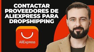 Cómo ponerse en contacto con los proveedores de AliExpress para Dropshipping