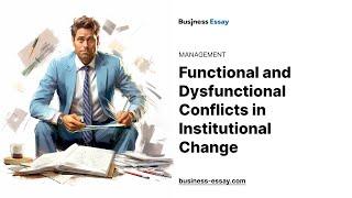 Functional and Dysfunctional Conflicts in Institutional Change - Essay Example