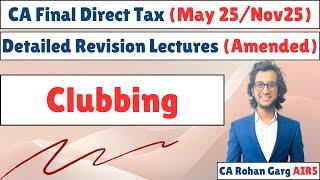 Clubbing Detailed Revision May 25 CA Final DT |CA Rohan Garg AIR5|