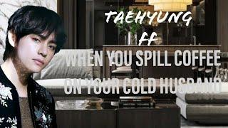 WHEN YOU SPILL COFFEE ON YOUR COLD HUSBAND||1/2||Taehyung one-shot.