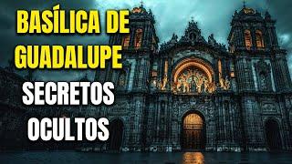 REVELACIONES OCULTAS EN LA BASÍLICA DE GUADALUPE