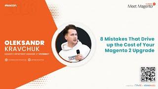 8 Mistakes That Drive up the Cost of Your Magento 2 Upgrade | Oleksandr Kravchuk