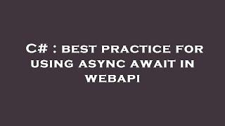 C# : best practice for using async await in webapi