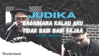 JUDIKA - BAGAIMANA KALAU AKU TIDAK BAIK - BAIK SAJA - COVER BY BROTHERHOOD