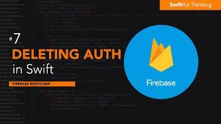 iOS Firebase Authentication: Deleting Users | Firebase Bootcamp #7