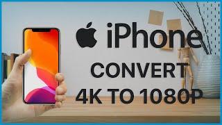 How to Convert 4K Video 1080p in iPhone