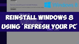 Reinstall Windows 8 using 'Refresh your PC'