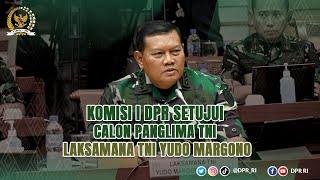 KOMISI I SETUJUI LAKSAMANA YUDO MARGONO JADI PANGLIMA TNI