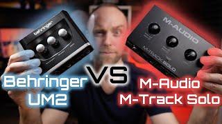 M-Audio M-Track Solo vs Behringer UM2 - Which is better?