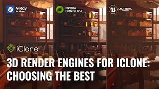 3D Render Engine for iClone - Choosing the Best