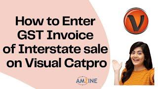 Topic- 25. How to Enter GST Invoice of Interstate Sale on Visual Catpro #bestcourse ⌨Amzine⌨ ||