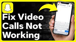 How To Fix Snapchat Video Call Not Working