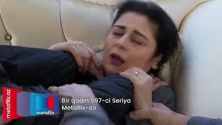 Bir Qadın 597-ci seriya (Metaflix Anons)