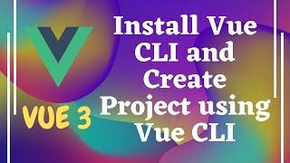 26. Introduction to Vue CLI. Create a Vue project using the Vue CLI approach in Vue js | Vue 3