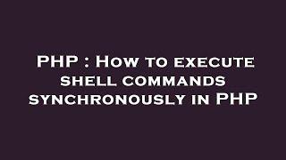 PHP : How to execute shell commands synchronously in PHP