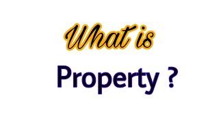 What is property | Define property | Defnition of property | introduction of property | property