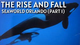 The Rise and Fall of SeaWorld Orlando (Part 1) | A Complete History