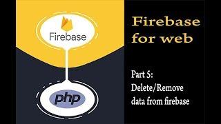 Part 5: Delete/Remove Data from firebase | Firebase for web | php tutorial