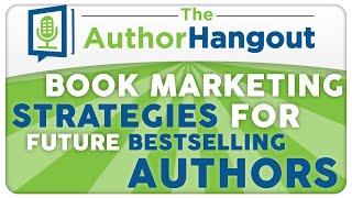 Book Marketing Strategies for Future Bestselling Authors - The Author Hangout (Episode 2)