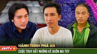 NGHẸT THỞ cuộc truy bắt những kẻ buôn ma túy sừng sỏ tinh vi, manh động nhất | Hành trình phá án