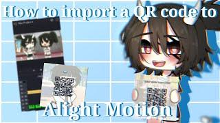 How to import a QR code to alight motion!! ||Tutorial||