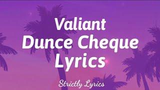 Valiant - Dunce Cheque Lyrics | Strictly Lyrics