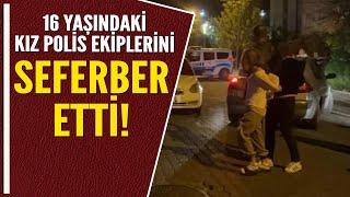 16 YAŞINDAKİ KIZ POLİS EKİPLERİNİ SEFERBER ETTİ!