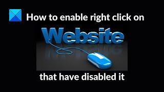 How to enable right click on websites that have disabled it