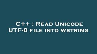 C++ : Read Unicode UTF-8 file into wstring