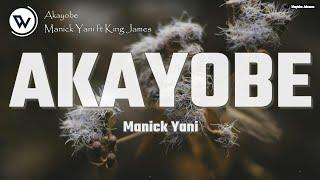 Manick Yani - AKAYOBE ft. King James (Official Lyrics)