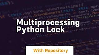 multiprocessing python lock