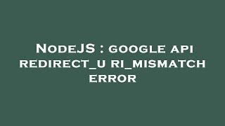 NodeJS : google api redirect_uri_mismatch error