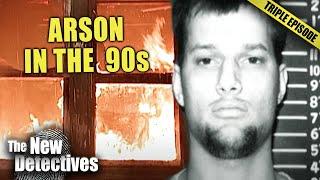 WORST Arson Crimes Of The 90s (PART 2) | TRIPLE EPISODE | New Detectives