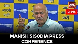 Manish Sisodia LIVE News | Manish Sisodia Press Conference Today | Arvind Kejriwal | Delhi News