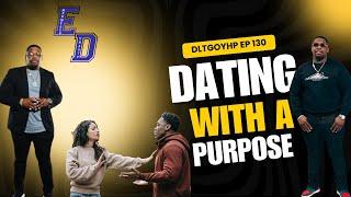 Dating With A Purpose | Don't Let That Go Over Your Head Podcast EP 130