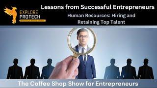 Lessons from Successful Entrepreneurs: Human Resources: Hiring and Retaining Top Talent