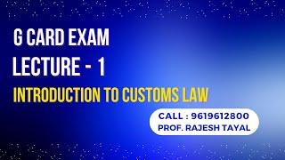 G Card Exam Preparation I Video Course - 1 I Introduction to Customs Law I Prof. Rajesh Tayal