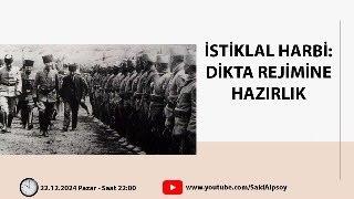 İSTİKLAL HARBİ: DİKTA REJİMİNE HAZIRLIK