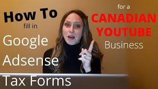 How to Complete Google Adsense Tax Forms - for CANADIAN YOUTUBERS with a Business/Corporate account.