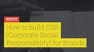 How to Build CSR (Corporate Social Responsibility) for Brands