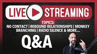 LIVE Q&A - NO CONTACT | REBOUND RELATIONSHIPS | MONKEY BRANCHING | RADIO SILENCE & MORE